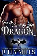 E-Book (epub) For the Love of Her Dragon (Dragon Guard Series, #4) von Julia Mills
