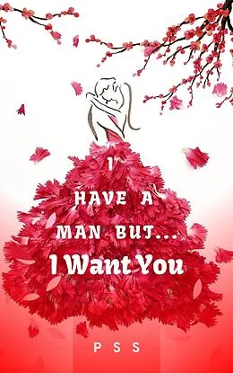E-Book (epub) I Have a Man But... I Want You von P S S
