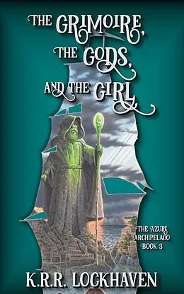 E-Book (epub) The Grimoire, the Gods, and the Girl (The Azure Archipelago, #3) von K. R. R. Lockhaven