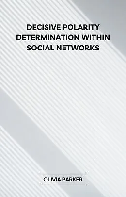 E-Book (epub) Decisive Polarity Determination within Social Networks von Olivia Parker