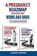 E-Book (epub) A Pregnancy Roadmap for First-Time Moms and Dads: A Compilation von Elizabeth Benson