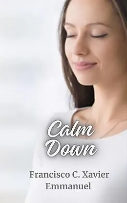 E-Book (epub) Calm Down (Spiritism, #8) von Francisco C. Xavier