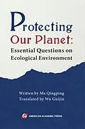 E-Book (epub) Protecting Our Planet: Essential Questions on Ecological Environment von Ma Qingping