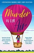 E-Book (epub) Murder in the Air (A Destination Murders Short Story Collection, #4) von Cathy Wiley, Eleanor Cawood Jones, Gretchen Archer