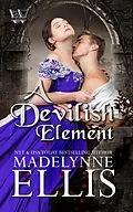 E-Book (epub) A Devilish Element (Wooing the Wakefields, #1) von Madelynne Ellis