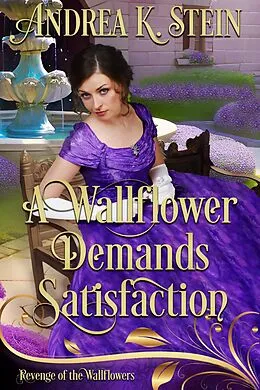 E-Book (epub) A Wallflower Demands Satisfaction (S£x, Lies, & Forbidden Desires) von Andrea K. Stein, Wallflowers Revenge
