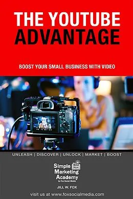 E-Book (epub) The YouTube Advantage: Boost Your Small Business With Video (Social Media Marketing, #5) von Jill W Fox