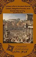 E-Book (epub) Urban Life in Ancient Rome Cities, Neighborhoods, and Social Hierarchy von Oriental Publishing