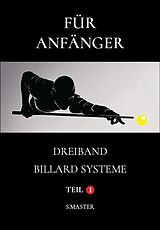 E-Book (epub) Für Anfänger - Dreiband Billard Systeme - Teil 1 (ANFANGER, #1) von System Master