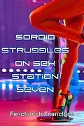E-Book (epub) Sordid Struggles on Sex Station Seven (Bellara Maxxima, Galactic Courier, #4) von Fenchurch Francisco
