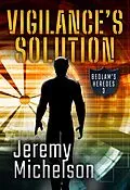 E-Book (epub) Vigilance's Solution (Bedlam's Heroes, #3) von Jeremy Michelson