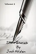 E-Book (epub) Short Stories Volume 1 (Collections) von Josh Hilden