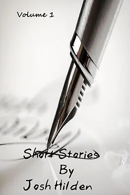 E-Book (epub) Short Stories Volume 1 (Collections) von Josh Hilden