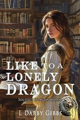 E-Book (epub) Like to a Lonely Dragon von L. Darby Gibbs