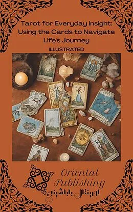 E-Book (epub) Tarot for Everyday Insight Using the Cards to Navigate Life's Journey von Oriental Publishing