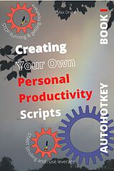 E-Book (epub) COMPUTER PRODUCTIVITY BOOK 1 Use AutoHotKey Create your own personal productivity scripts (AutoHotKey productivity, #1) von Max Drake