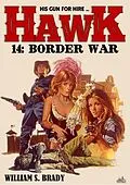 E-Book (epub) Hawk 14: Border War (A Jared Hawk Western) von William S. Brady