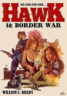 E-Book (epub) Hawk 14: Border War (A Jared Hawk Western) von William S. Brady
