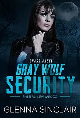 E-Book (epub) Brass Angel (Gray Wolf Security Shifters New Mexico, #3) von Glenna Sinclair
