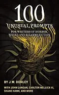 E-Book (epub) 100 Unusual Prompts for Writers of Horror, Weird, and Bizarro Fiction von J. W. Donley