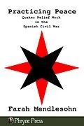E-Book (epub) Practicing Peace: Quaker Relief Work in the Spanish Civil War von Farah Mendlesohn