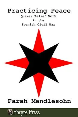 E-Book (epub) Practicing Peace: Quaker Relief Work in the Spanish Civil War von Farah Mendlesohn