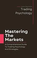 E-Book (epub) Mastering The Markets: A Comprehensive Guide to Trading Psychology and Strategies von Dave Gaufrette