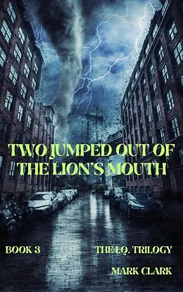 E-Book (epub) Two Jumped Out of the Lion's Mouth (The I.Q. Trilogy, #3) von Mark Clark
