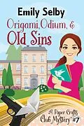 E-Book (epub) Origami, Odium and Old Sins (Paper Crafts Club Mysteries, #7) von Emily Selby