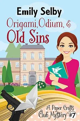E-Book (epub) Origami, Odium and Old Sins (Paper Crafts Club Mysteries, #7) von Emily Selby