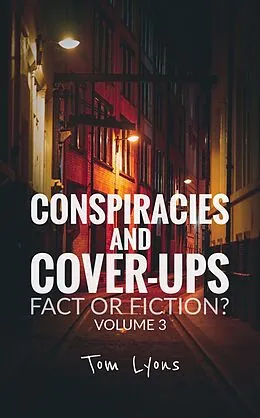 E-Book (epub) Conspiracies and Cover-Ups: Fact or Fiction? Volume 3 von Tom Lyons