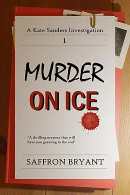 E-Book (epub) Murder on Ice (A Kate Sanders Investigation, #1) von Saffron Bryant