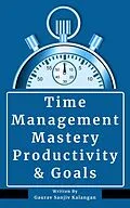 E-Book (epub) Time Management Mastery: Productivity & Goals von Gaurav Sanjiv Kalangan