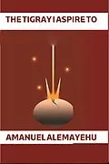 E-Book (epub) The Tigray I desire to (1) von Daniel Muzey, Amanuel Alemayehu (Wedi Teresa)