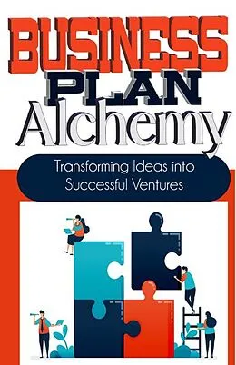 E-Book (epub) Business Plan Alchemy: Transforming Ideas Into Successful Business Ventures von Peter James