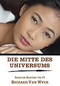 E-Book (epub) Die Mitte des Universums: Band 18, Kapitel 74-77 von Richard van Wyck