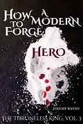 E-Book (epub) How to Forge a Modern Hero (The Throneless King, #3) von Jeremy Rayne
