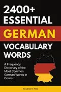 E-Book (epub) 2400+ Essential German Vocabulary Words: A Frequency Dictionary of the Most Common German Words in Context von Fluency Pro