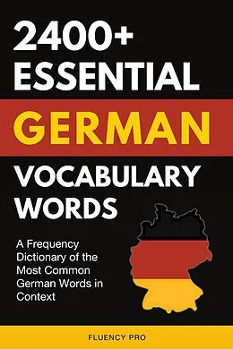 E-Book (epub) 2400+ Essential German Vocabulary Words: A Frequency Dictionary of the Most Common German Words in Context von Fluency Pro