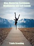 E-Book (epub) Rise: Mastering Confidence, Mindfulness, And Self-Esteem von Travis Breeding
