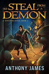 E-Book (epub) To Steal from a Demon (A Wielders Novel, #2) von Anthony James