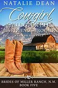 E-Book (epub) Cowgirl Fallin' for Her Best Friend's Brother (Brides of Miller Ranch, N.M., #5) von Natalie Dean
