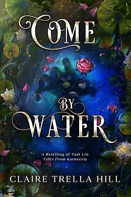 E-Book (epub) Come by Water (Tales from Karneesia, #2) von Claire Trella Hill