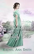E-Book (epub) Die Wünsche von Lady Elise (Agents of the Home Office, #1) von Rachel Ann Smith