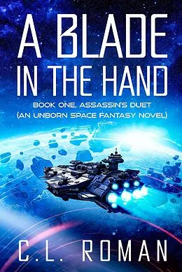 E-Book (epub) A Blade in the Hand (Assassin's Duet: An Unborn Space Fantasy, #1) von C. L. Roman