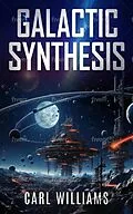 E-Book (epub) Galactic Synthesis von Carl Williams