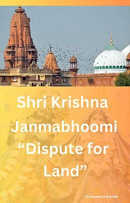 E-Book (epub) Shri Krishna Janmabhoomi "Dispute for land" von Swatantra Bahadur