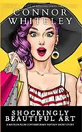 E-Book (epub) Shockingly Beautiful Art: A Matilda Plum Contemporary Fantasy Short Story (Matilda Plum Contemporary Fantasy Stories) von Connor Whiteley