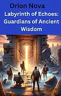 E-Book (epub) Labyrinth of Echoes: Guardians of Ancient Wisdom von Orion Nova