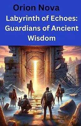 E-Book (epub) Labyrinth of Echoes: Guardians of Ancient Wisdom von Orion Nova